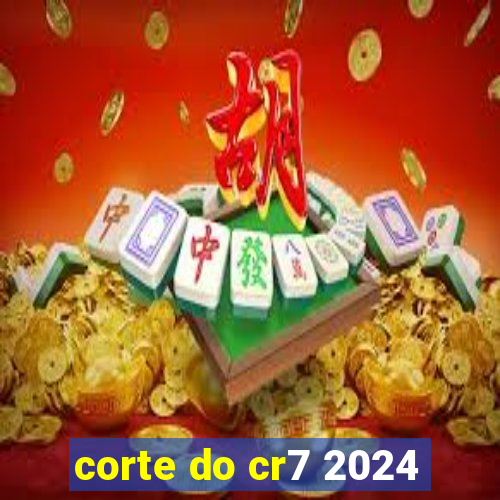 corte do cr7 2024